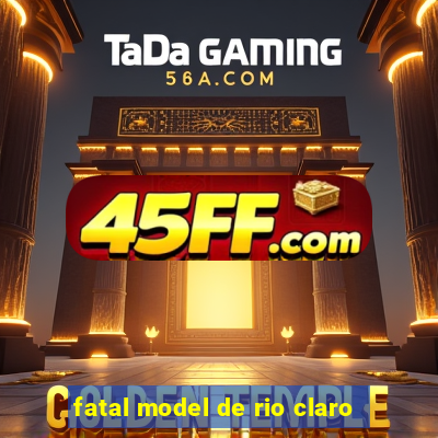 fatal model de rio claro